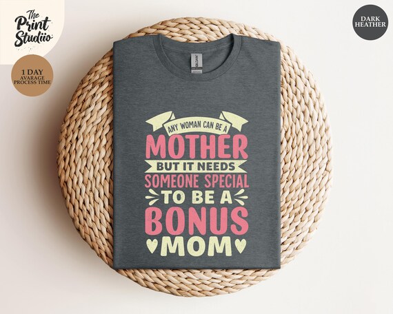 It Takes Someone Special to Be a Bonus Mom Shirt, Heartfelt Text Design, Thoughtful Mothersday Gift Tee, Stepmom Appreciation Top