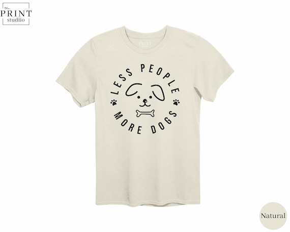 Less People More Dogs Shirt, Funny Dog Lover Tee, Cute Pet Quote T-Shirt, Dog Mom Dad Gift, Animal Lover Apparel, Paw Print Tee