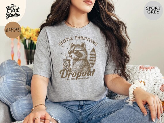 Gentle Parenting Dropout Shirt, Funny Mom Life Graphic Tee, Honest Parenting Humor T-Shirt, Sarcastic Relatable Parent Top