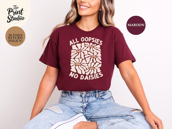 All Oopsies No Daisies Shirt, Funny Flower Graphic Tee, Whimsical Floral Aesthetic T-Shirt, Playful Botanical Garden Lover Shirt