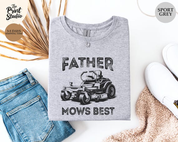 Father Mows Best Shirt Funny Lawn Care Dad Tee, Father’s Day Gift for Yard Work Dads, Lawn Mower Joke T-Shirt, Mowing Dad Life Shirt