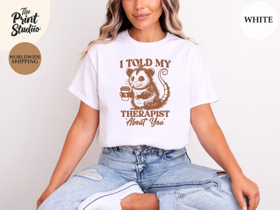 I Told My Therapist About You Shirt Funny Animal Coffee Mug Tee, Sarcastic Mental Health Humor T-Shirt, Quirky Therapy Graphic Top