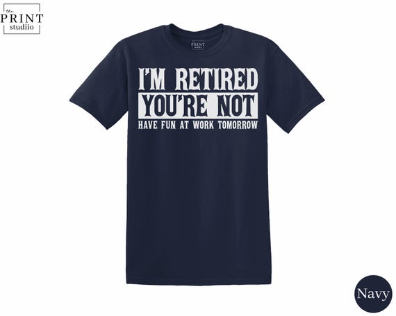 I'm Retired You're Not T-Shirt | Funny Retirement Tee | Boxy Fit 100% Cotton