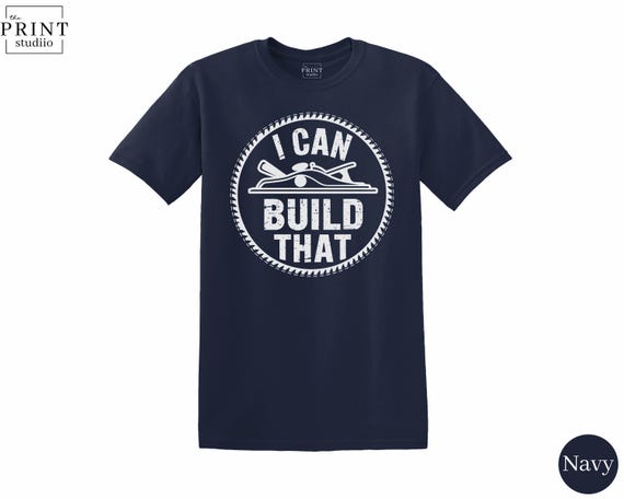 I Can Build That Shirt, DIY Builder Tee, Construction Worker Gift, Handy Dad T-Shirt, Contractor Pride Shirt, Power Tools Lover Tee