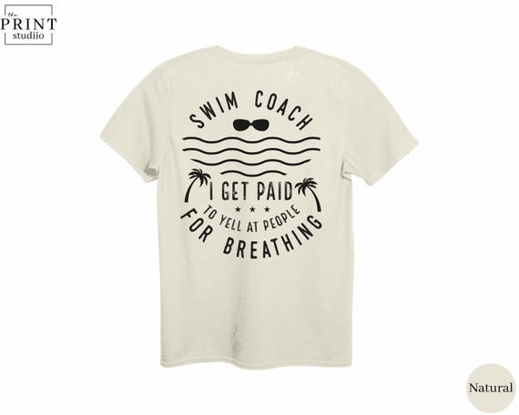 Paid to Yell on People for Not Breathing Shirt, Funny Swim Coach Tee, Swimming Coach Gift, Back Print Swim Shirt, Swim Team Trainer Tee