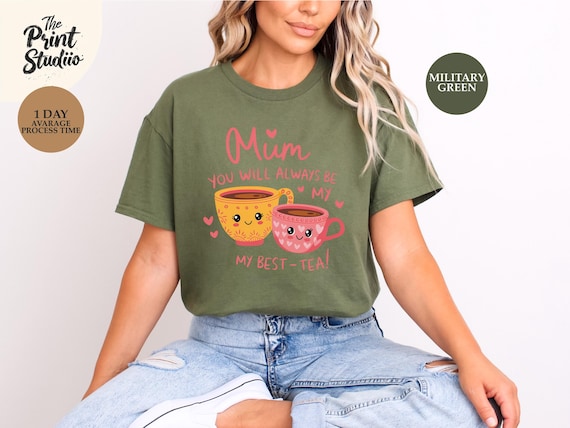 Mum You Will Always Be My Best-Tea T-Shirt, Cute Tea Lover Mom Tee, Funny Motherhood Shirt, Thoughtful Gift for Mum, Whimsical Apparel