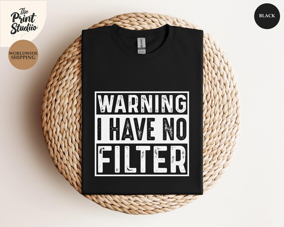 Warning I Have No Filter Shirt, Sarcastic Graphic Tee, Funny Saying T-shirt, Bold Humor Shirt, Blunt Personality, Sassy Statement Apparel