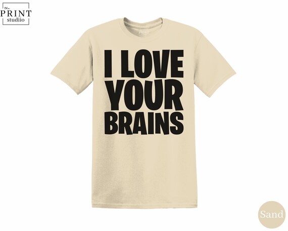 I Love Your Brains T-Shirt, Funny Nerdy Graphic Tee