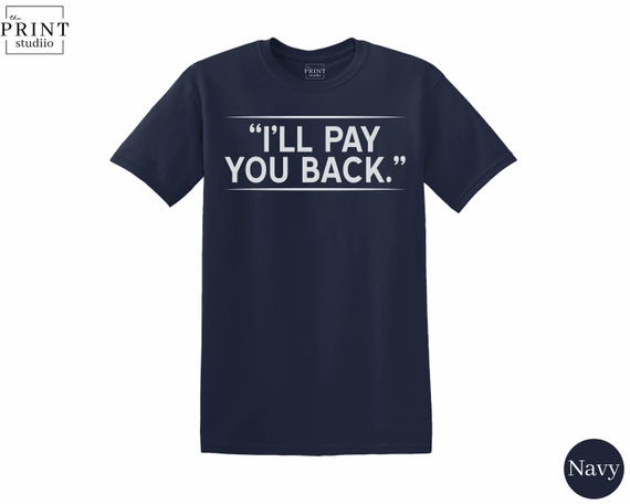I'll Pay You Back T-Shirt | Funny Quote Tee | Boxy Fit 100% Cotton