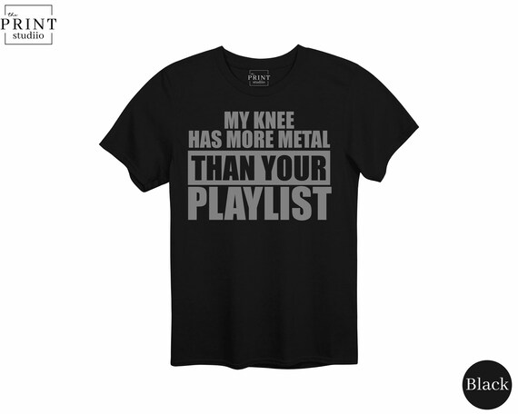 My Knee Has More Metal Than Your Playlist Shirt, Funny Knee Surgery Tee, Bionic Joint Humor, Ortho Rehab Gift, Post Op Recovery T-Shirt