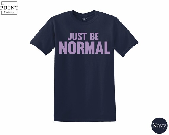 Just Be Normal T-Shirt | Funny Quote Tee | Boxy Fit 100% Cotton