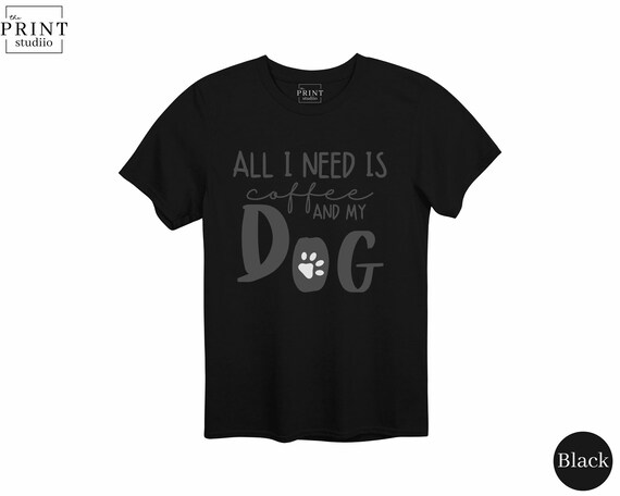 All I Need Is Coffee and My Dog Shirt, Cute Dog Lover Coffee Tee, Caffeine and Canines T-Shirt, Pet Owner Gift, Funny Coffee Dog Shirt
