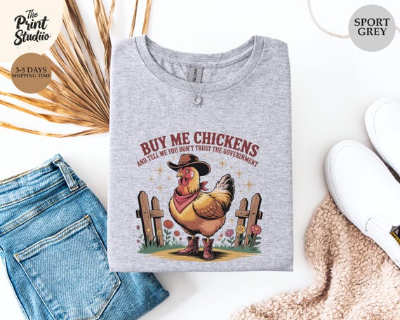 Funny Chicken T-Shirt Cowboy Hat Boots Design Farm Humor Tee Buy Me Chickens Quote Anti Government Sarcastic Country Western Shirt