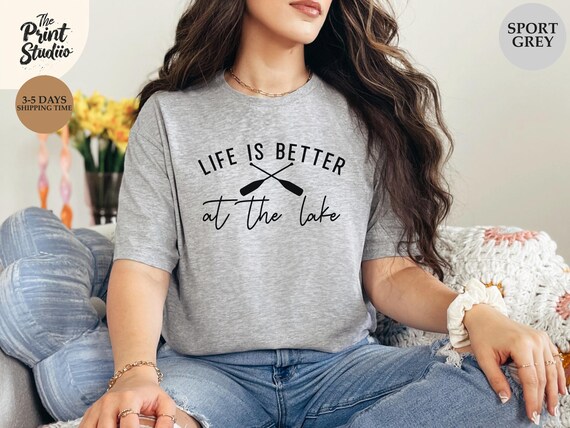Life Is Better at the Lake Shirt, Stylish Lake Life Tee, Classy Beach Vibes T-shirt, Summer Vacation Apparel, Relaxed Outdoor Living Shirt