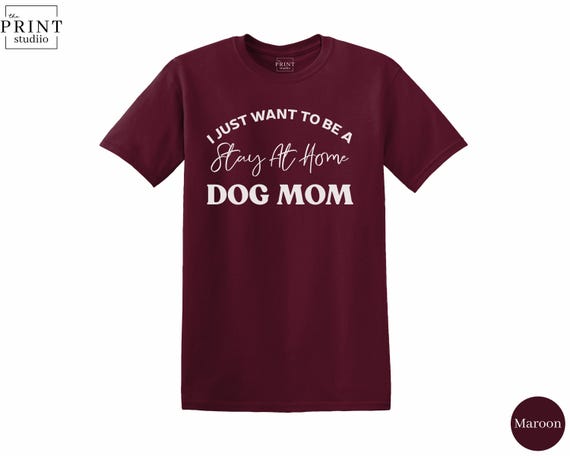 Funny Dog Mom T-Shirt | Stay At Home, 100% Cotton