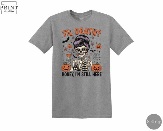 Til Death Honey I’m Still Here Shirt, Funny Skeleton Halloween T-Shirt, Cute Spooky Love Tee, Sarcastic Fall Graphic Top, October Gift