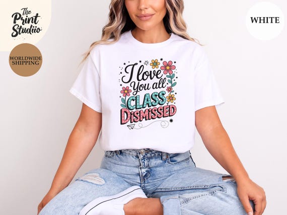 I Love You All Class Dismissed Shirt, Funny Last Day of School Tee, Teacher Life Outfit, Summer Break Top, End of Year Gift for Educators