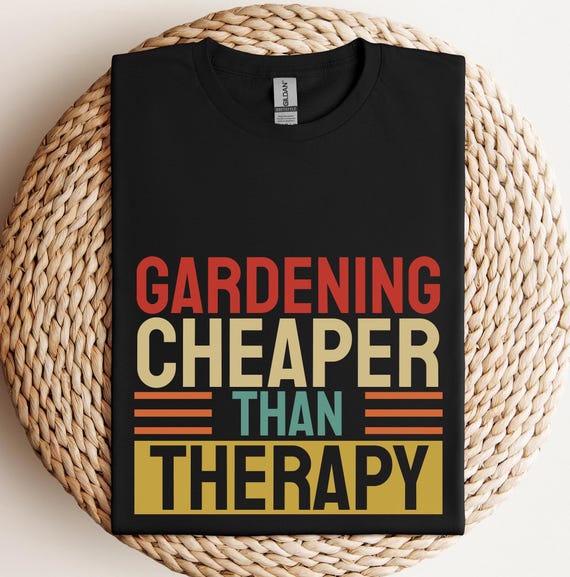 Gardening Cheaper Than Therapy T-Shirt, Funny Gardening Tee, Plant Lover Shirt, Garden Enthusiast Top, Nature Inspired Apparel, Gardening Gi