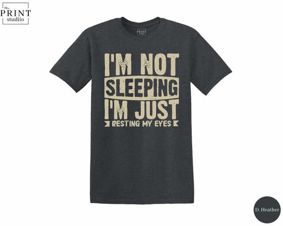 I’m Not Sleeping I’m Just Resting My Eyes T-Shirt, Funny Sarcastic Graphic Tee