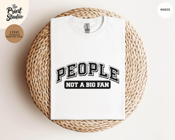 People Not a Fan Shirt Introvert Humor Tee, Anti-Social Funny Quote T-Shirt, Sarcastic Graphic Top, Mood Shirt for Quiet People
