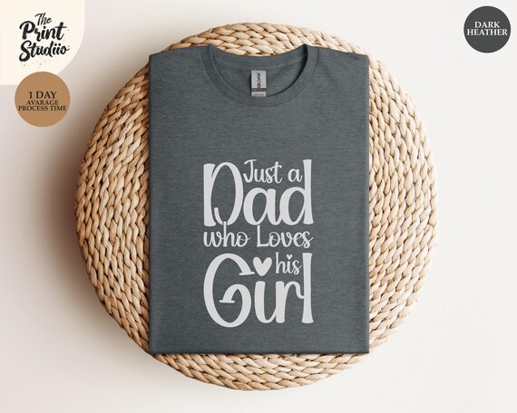 Just a Dad Who Loves His Girl Shirt Father and Daughter Gift Tee, Girl Dad Life T-Shirt, New Dad Gift, Father’s Day Shirt from Daughter
