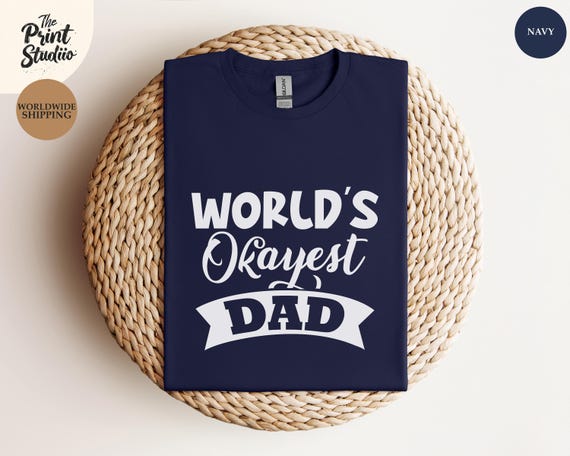 World Okayest Dad Shirt, Funny Sarcastic Text Design, Humor Gift for Dad, Father's Day Tee, Cool Chill Dad Joke T-shirt