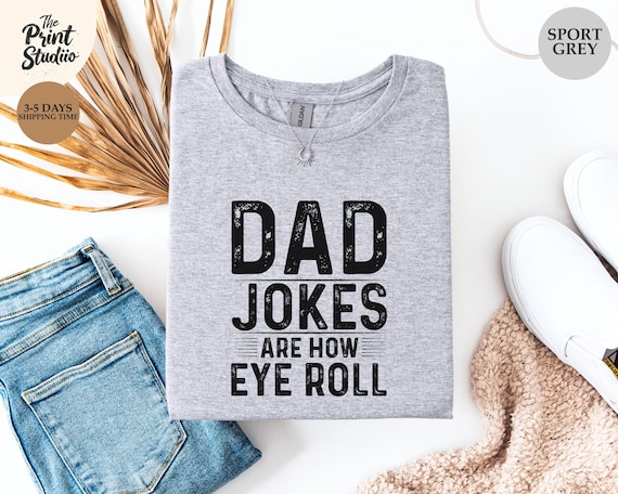Funny Father’s Day Gift, Dad Jokes Are How Eye Roll Shirt, Funny Shirt for Dad, Dad To Be Gift, I Roll Tee, Dad Jokes Father’s Day
