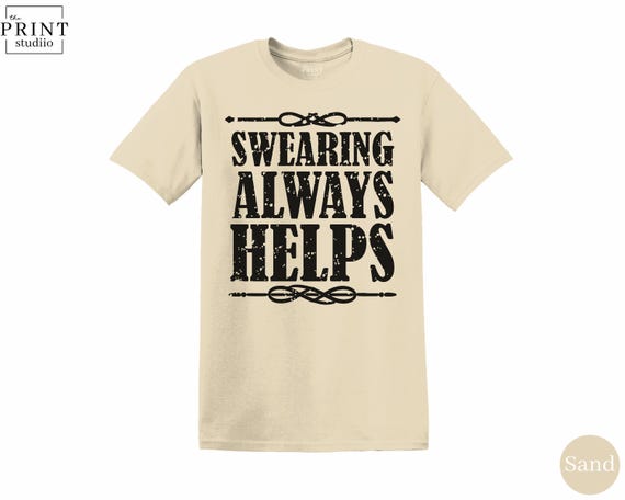 Swearing Always Helps T-Shirt, Funny Sarcastic Quote Graphic Tee