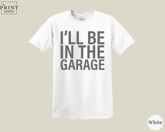 I’ll Be in the Garage T-Shirt, Funny Husband Mechanic Graphic Tee