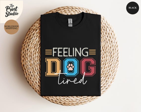 Feeling Dog Tired Shirt: Funny Dog Lover Tee