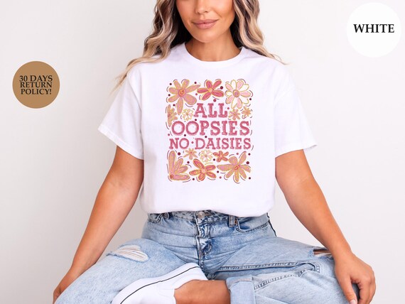 Flower All Oopsies No Daisies T-shirt, Funny Floral Shirt, Cute Flower Quote Tee, Playful Garden Design, Spring Humor Shirt, Sassy Plant Tee