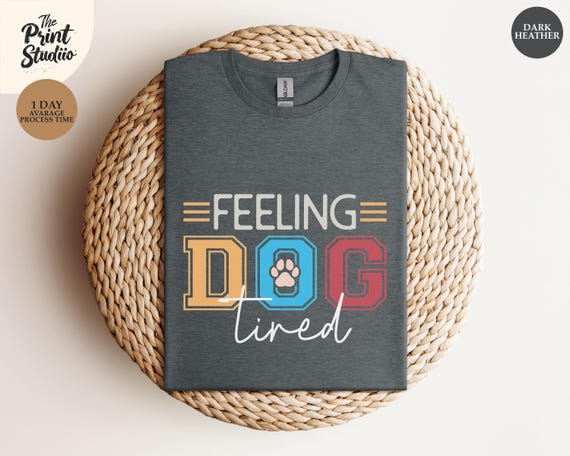 Feeling Dog Tired Shirt, Funny Dog Lover Tee, Pet Parent Gift, Tired Dog Vibes Shirt, Sleepy Pup Mood, Cute Pet Graphic Shirt, Dog Humor Tee