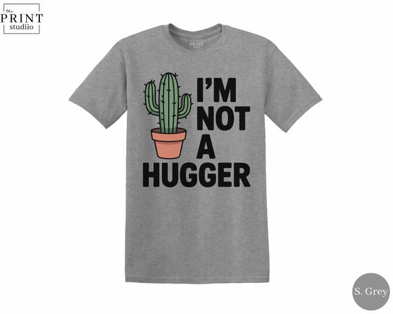 I’m Not A Hugger T-Shirt, Funny Cactus Sarcastic Graphic Tee
