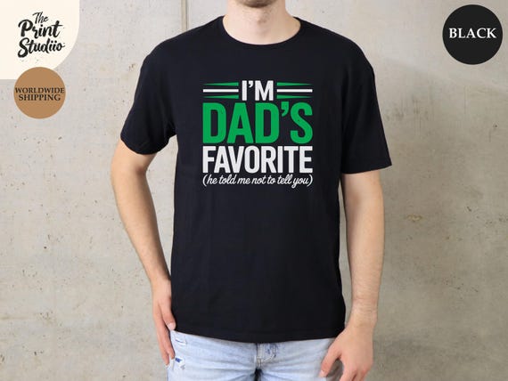 I'm Dad's Favorite Text Design, Funny Father's Day Shirt, Gift for Dad, Humorous Dad Tee, Best Dad Ever T-Shirt, Father's Day Apparel