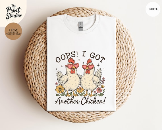 Oops! I Got Another Chicken T-Shirt Funny Farm Animal Graphic Tee Backyard Chicken Humor Shirt Poultry Lover Gift Homesteader Tee