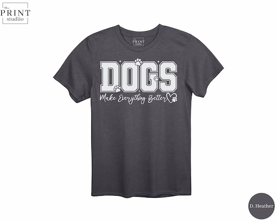 Dogs Make Everything Better T-Shirt, Funny Dog Lover Gift, Casual Pet Lover Tee, Cute Dog Mom Shirt, Perfect Gift for Dog Owners