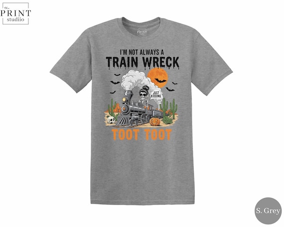I’m Not Always a Train Wreck Toot Toot Shirt, Funny Skeleton Halloween T-Shirt, Sarcastic Spooky Graphic Tee, Fall October Top Gift