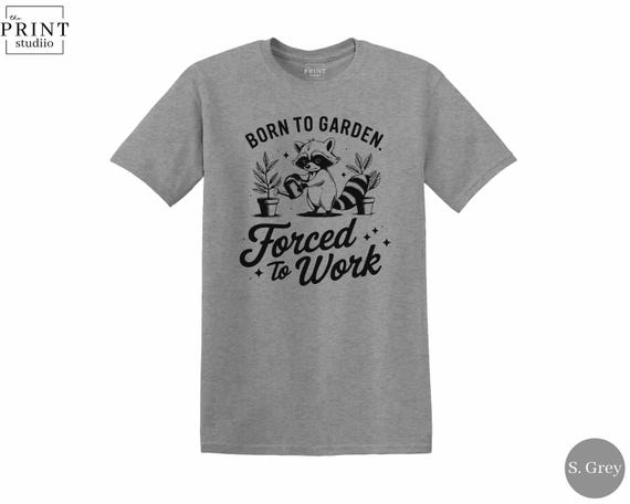 Born to Garden Forced to Work Shirt, Funny Gardener Tee, Hilarious Plant Lover Gift, Relatable Gardening Humor T-Shirt, Nature Hobby Top
