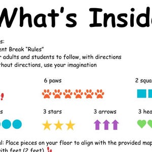 Peut inclure: Une activit&eacute; imprimable pour les enfants appel&eacute;e "What's Inside?" avec des instructions pour placer diff&eacute;rentes formes au sol. Les formes comprennent 6 empreintes de pas rouges, 6 empreintes de pattes orange, 2 carr&eacute;s bleus, 4 cercles bleus, 3 &eacute;toiles jaunes, 3 fl&egrave;ches violettes et 3 c&oelig;urs verts.