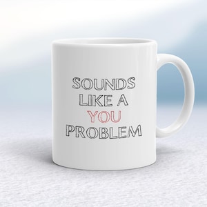 A You Problem Mug