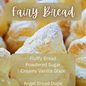 May include: Close-up of several golden-brown pastries dusted with powdered sugar. The image includes text that reads "Fairy Bread", "Fluffy Bread", "Powdered Sugar", "Creamy Vanilla Glaze", and "Angel Bread Dupe".