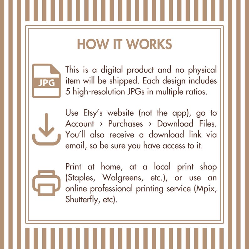 May include: An informational graphic with brown and white vertical stripes featuring the text HOW IT WORKS. It explains that this is a digital product with 5 high-resolution JPGs, download instructions via Etsy, and printing options.