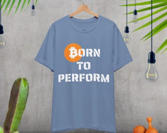 Born to Perform 2.0 BITCOIN T-SHIRT
