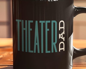Theater Dad Mug, Play Rehearsal Coffee Cup, Theater Parent Gift, Drama Tea Mug, Dad Gift