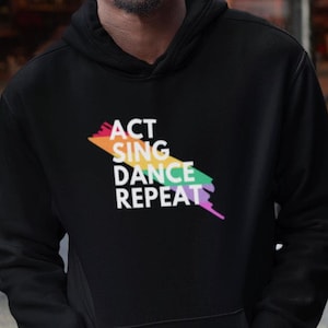 Rainbow Splash Unisex Theater Lover Hoodie, Act Sing Dance Repeat Sweatshirt, Musicals Drama Plays