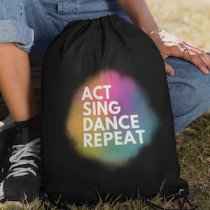 Act Sing Dance Repeat Bag, Musical Drawstring, Drama Performer Backpack, Theater Gift, Rehearsal Gear