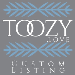 May include: A gray background with the white text "TOOZY LOVE" and "CUSTOM LISTING". Decorative blue leaf-like designs are above and below the text.