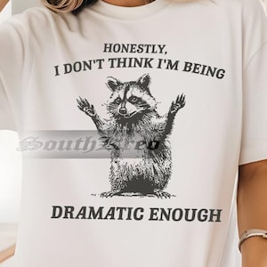 Vintage Honestly I Dont Think Im Being Dramatic Enought T-Shirt, Funny Raccoon Shirt, Funny GIft For Her, Graphic Retro Vintage T-Shirt