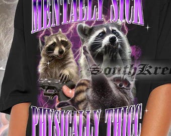 Funny Raccoon Tshirt - Mentally Sick Physically Thicc Unisex Shirt For Man and Woman 90s