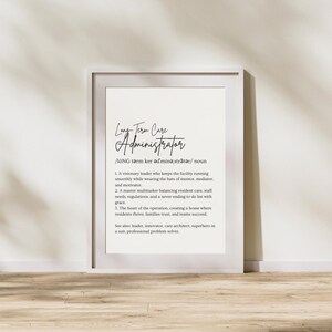 May include: Black and white printable wall art with a definition of a long-term care administrator. The text reads: "Long-Term Care Administrator /lONG tərm ker ədminə strətər/ noun 1. A visionary leader who keeps the facility running smoothly while wearing the hats of mentor, mediator, and motivator. 2. A master multitasker balancing resident care, staff needs, regulations, and a never-ending to-do list with grace. 3. The heart of the operation, creating a home where residents thrive, families trust, and teams succeed. See also: leader, innovator, care architect, superhero in a suit, professional problem-solver."